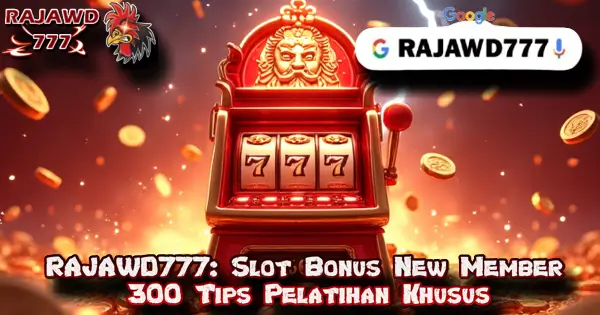 RAJAWD777: Slot Bonus New Member 300 Tips Pelatihan Khusus